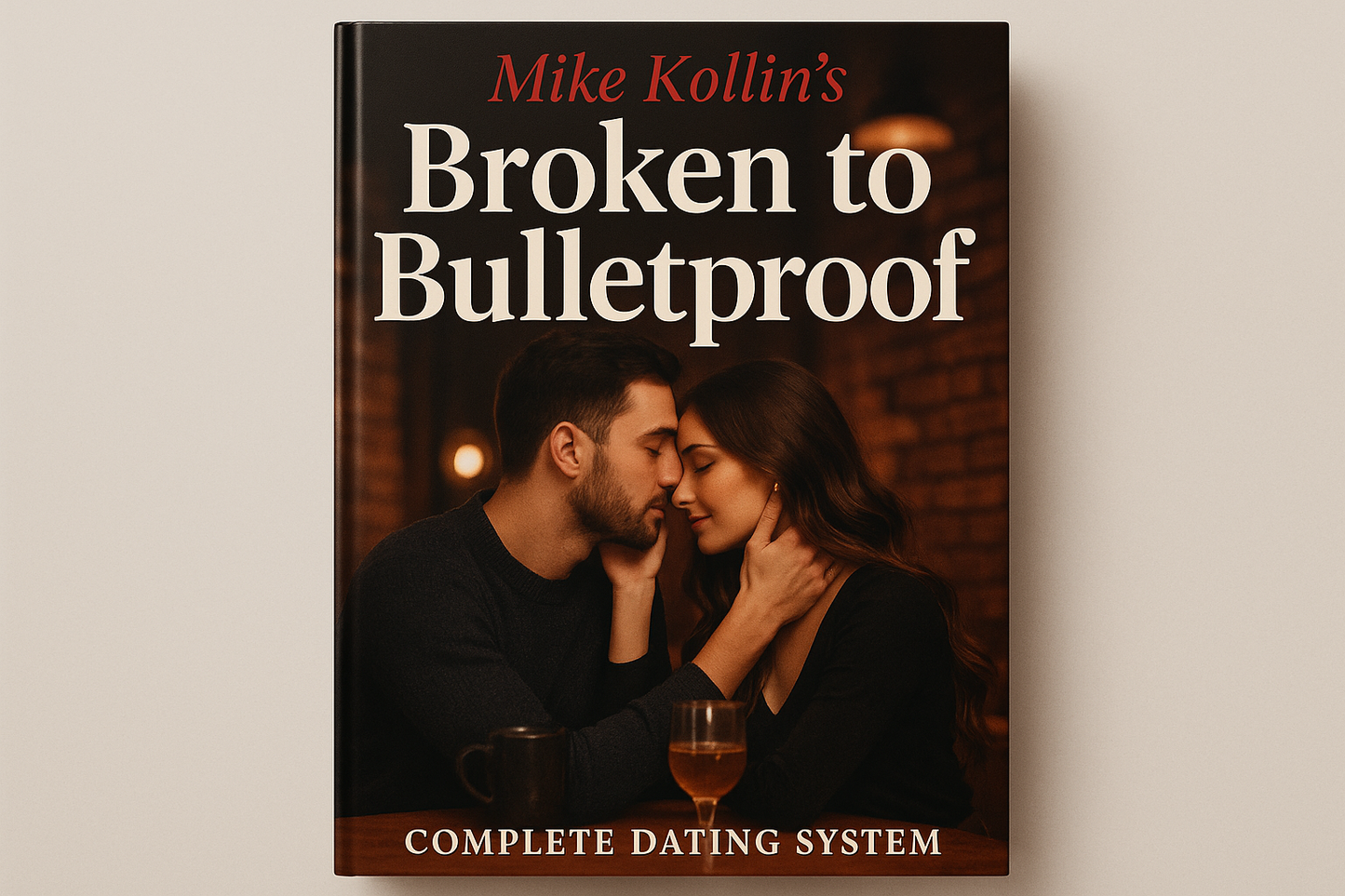 Mike Kollin's Broken to Bulletproof Complete Dating System - professional seduction coaching program cover with romantic couple in cafe
