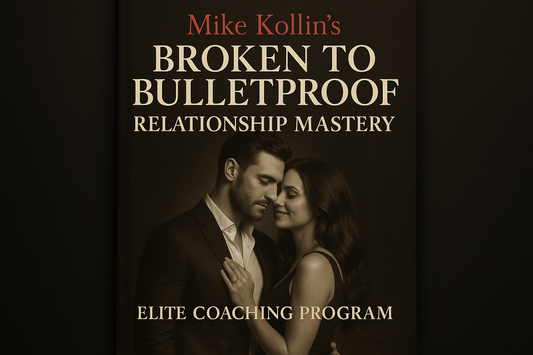 Mike Kollin's Broken to Bulletproof Relationship Mastery Elite Coaching Program for men's relationship transformation